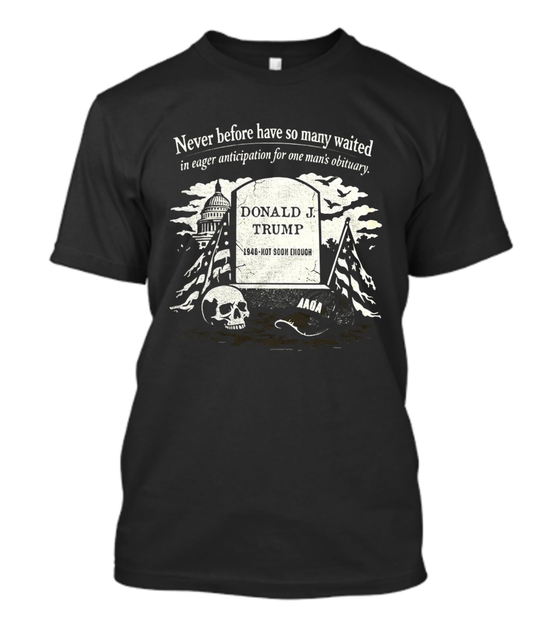 Never Before Have So Many Waited In Eager Anticipation For One Man's Obituary Donald Trump Tombstone Skull Capitol T-Shirt