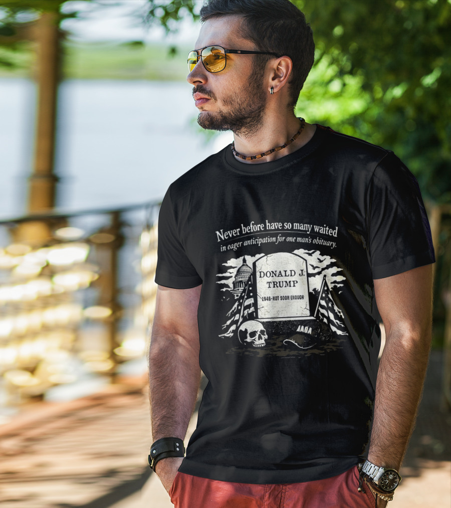 Never Before Have So Many Waited In Eager Anticipation For One Man's Obituary Donald Trump Tombstone Skull Capitol T-Shirt