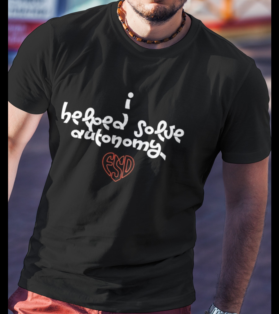 I Helped Solve Autonomy FSD Heart T-Shirt