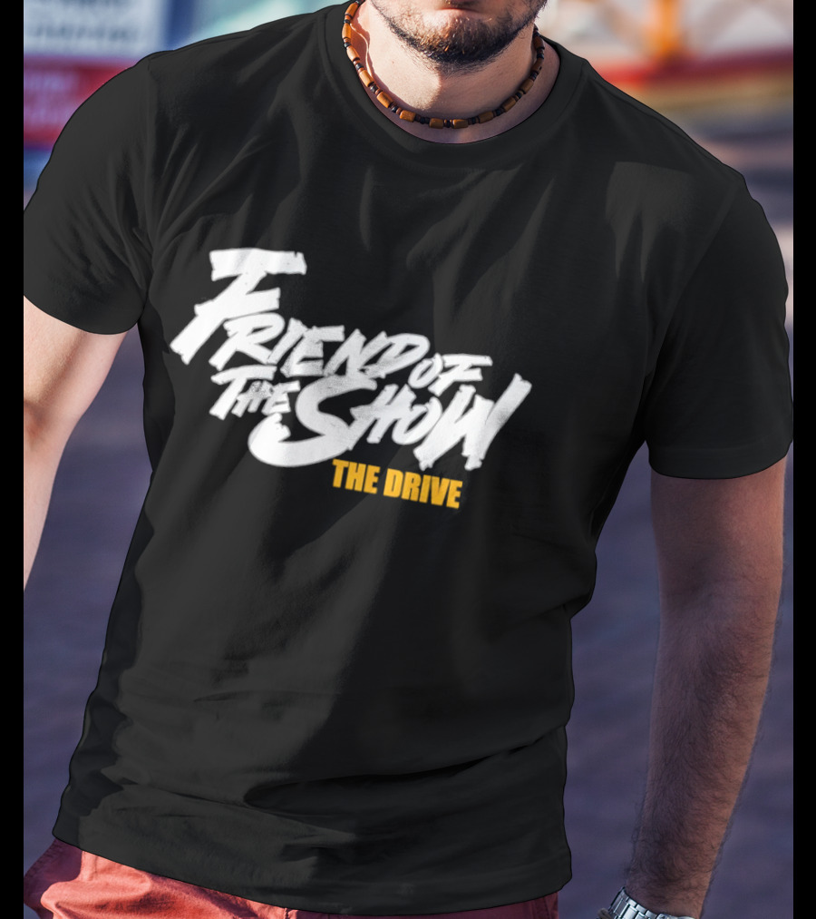 Friend Of The Show The Drive 96.5 The T-Shirt