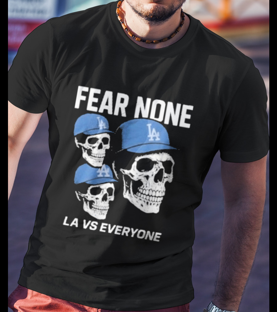 Los Angeles Dodgers Fear None LA VS Everyone Skulls In Blue Caps T-Shirt
