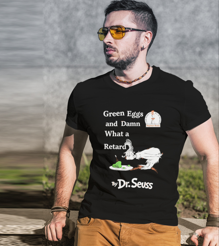 Dr Seuss Green Eggs And Damn What A Retard T-Shirt