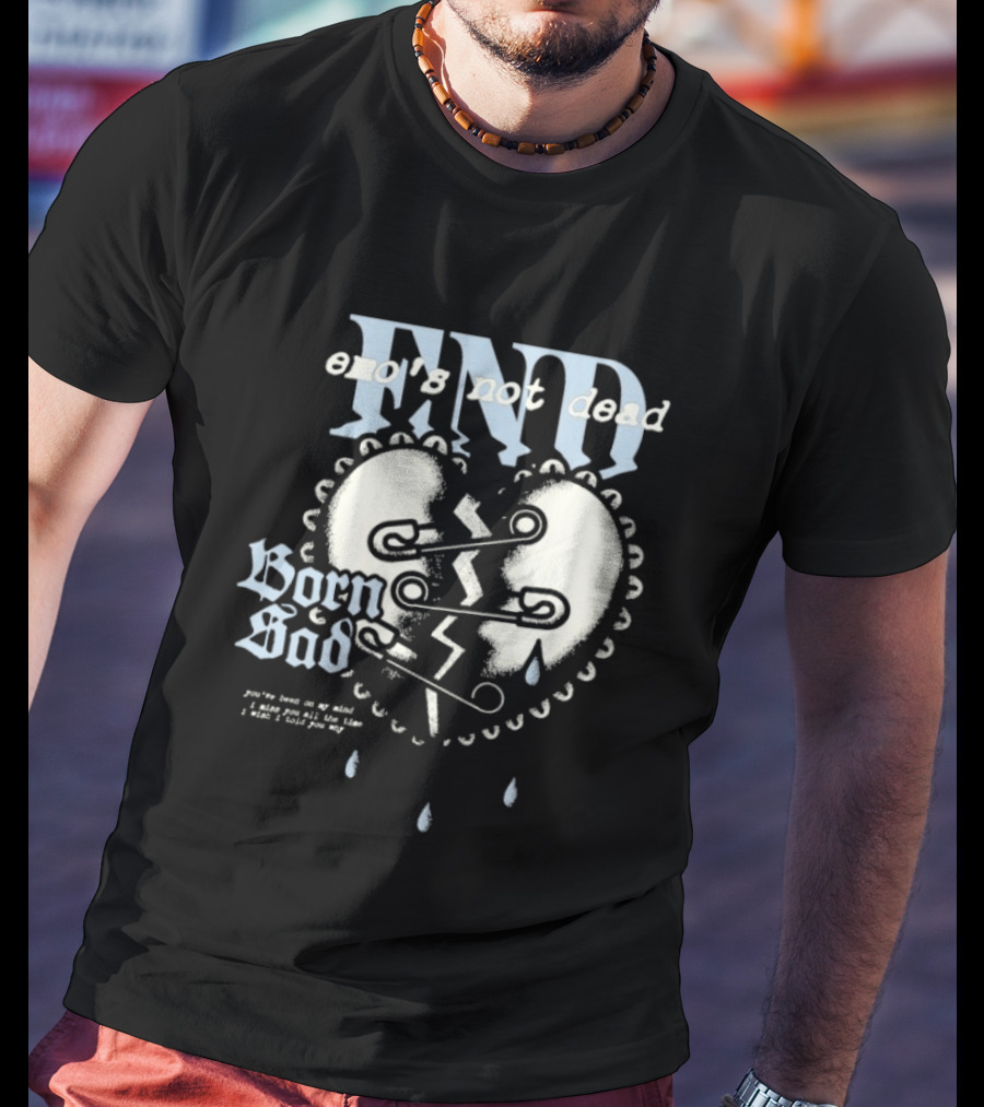 Emo's Not Dead Born Sad Safety Pin Broken Heart Teardrops T-Shirt
