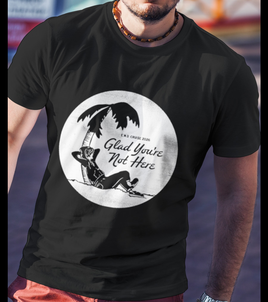 Glad You're Not Here Emo's Not Dead Cruise Palm Tree Relaxation T-Shirt