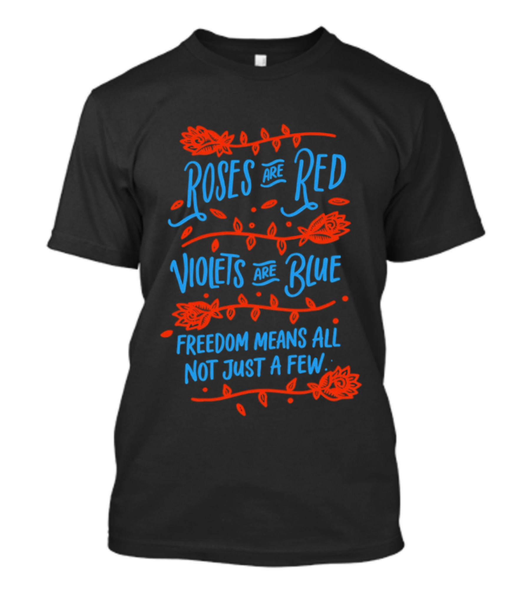 Roses Are Red Violets Are Blue Freedom Means All Not Just A Few T-Shirt