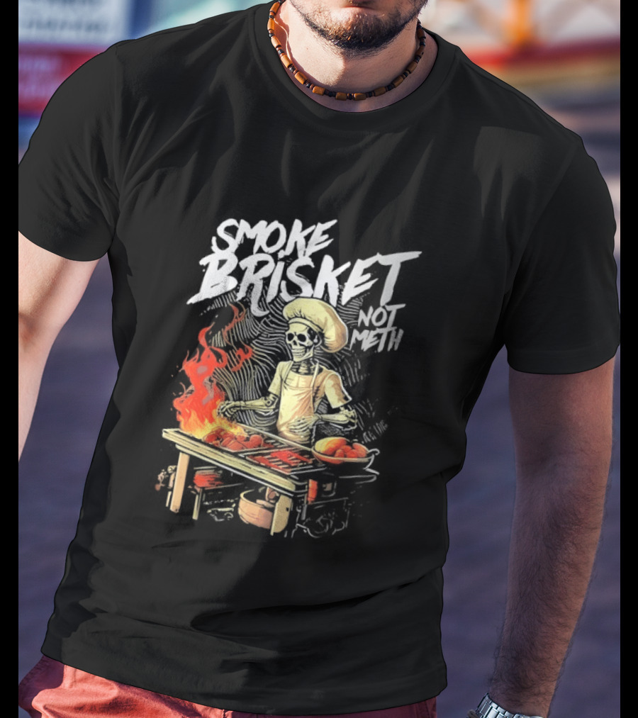 Smoke Brisket Not Meth BBQ Skeleton Chef Humor T-Shirt