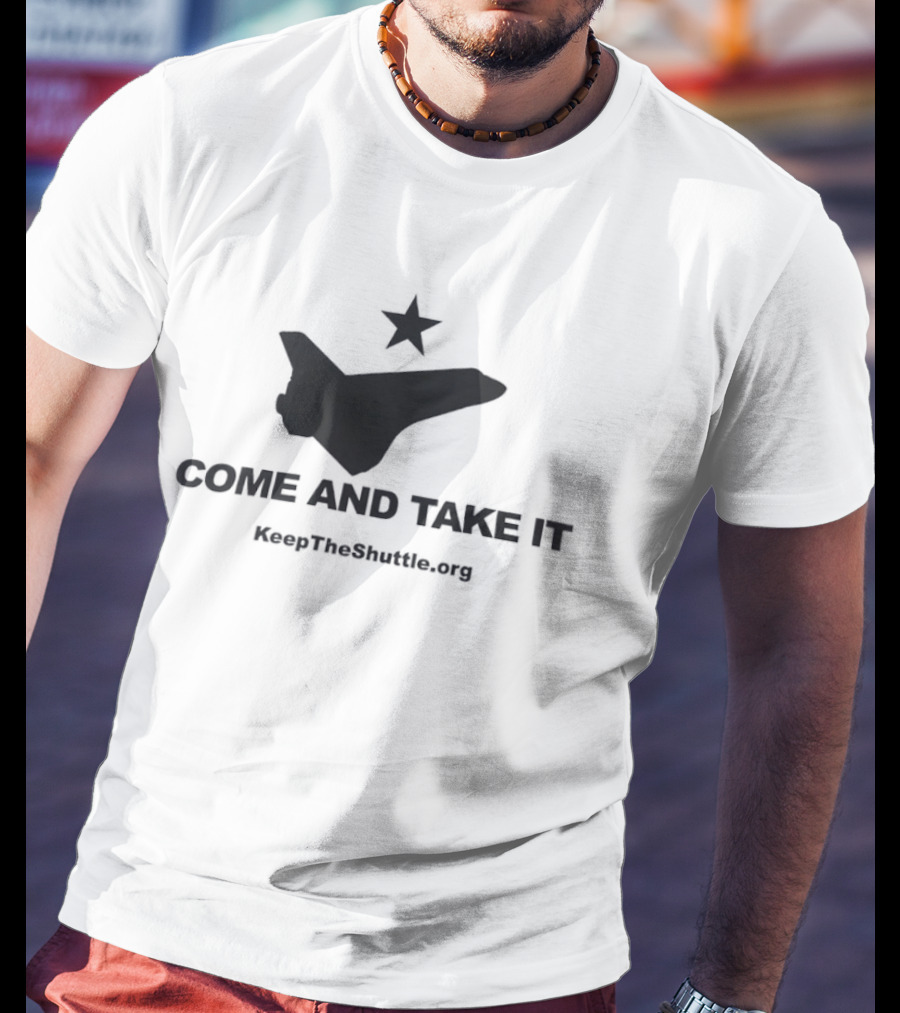 Come And Take It Space Shuttle KeepTheShuttleFlying.org T-Shirt