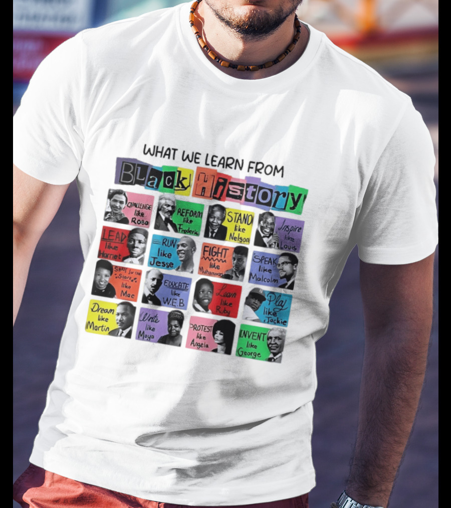 What We Learn From Black History Challenge Rosa Stand Nelson Dream Martin Invent George T-Shirt