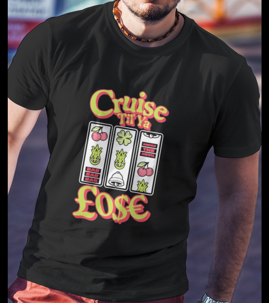 Cruise Til Ya Lose Slot Machine T-Shirt