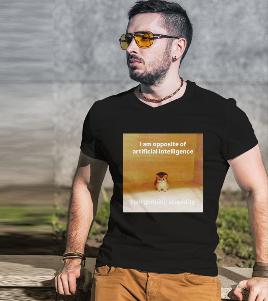 I Am Opposite Of Artificial Intelligence I Am Genuine Stupidity Cute Kitten T-Shirt
