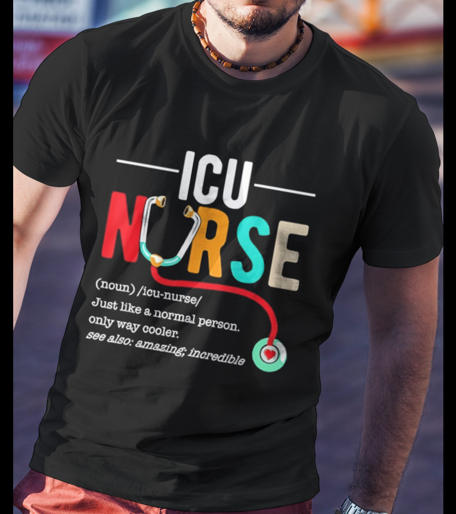 ICU Nurse Just Like A Normal Person Only Way Cooler Stethoscope Heart T-Shirt