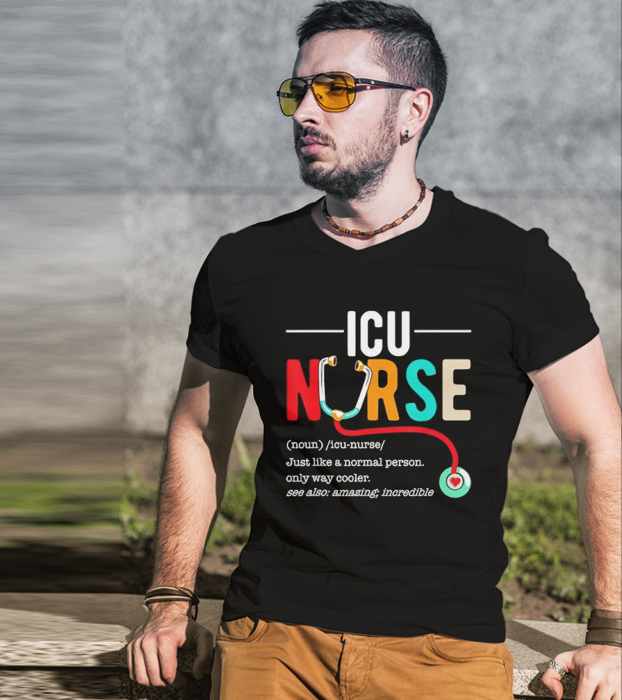 ICU Nurse Just Like A Normal Person Only Way Cooler Stethoscope Heart T-Shirt