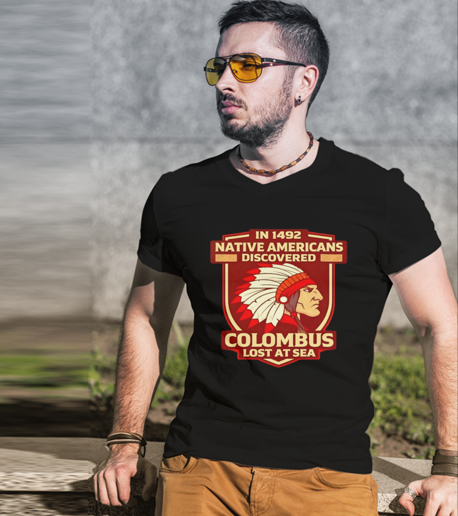 In 1492 Native Americans Discovered Columbus Lost At Sea T-Shirt