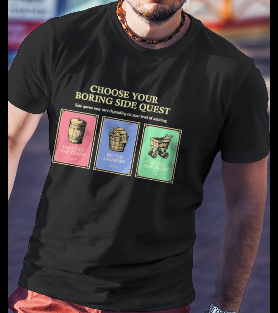 Choose Your Boring Side Quest Take Out The Trash Do The Laundry Go To The Store T-Shirt