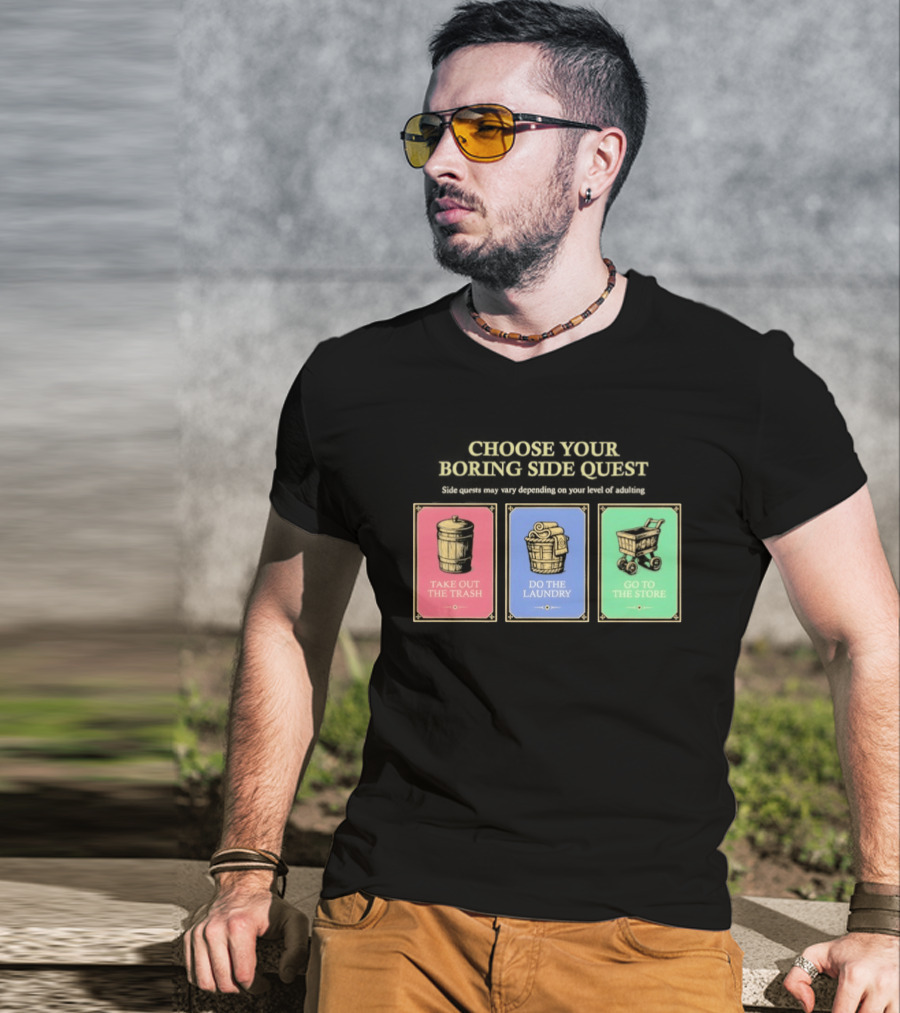 Choose Your Boring Side Quest Take Out The Trash Do The Laundry Go To The Store T-Shirt