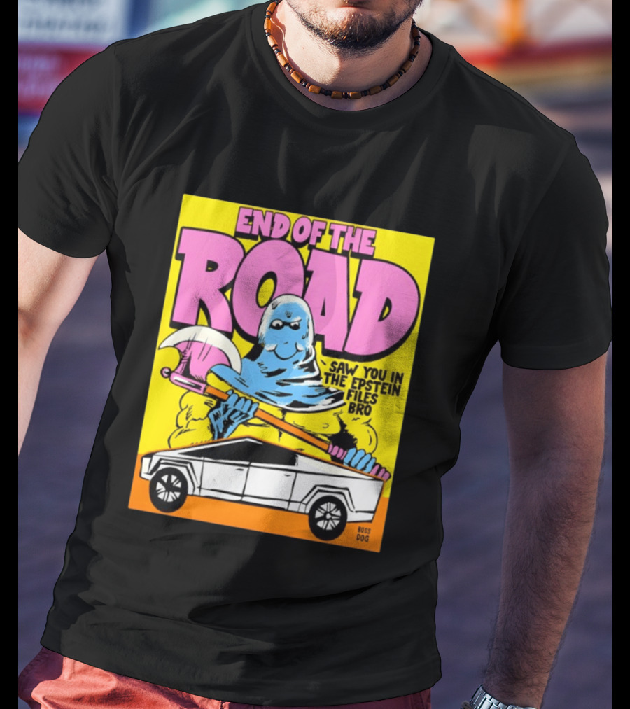End Of The Road Saw You In The Epstein Files Bro Boss Dog T-Shirt