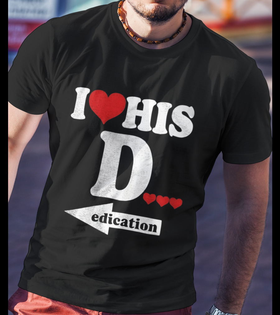 I Love His D... Erection T-Shirt