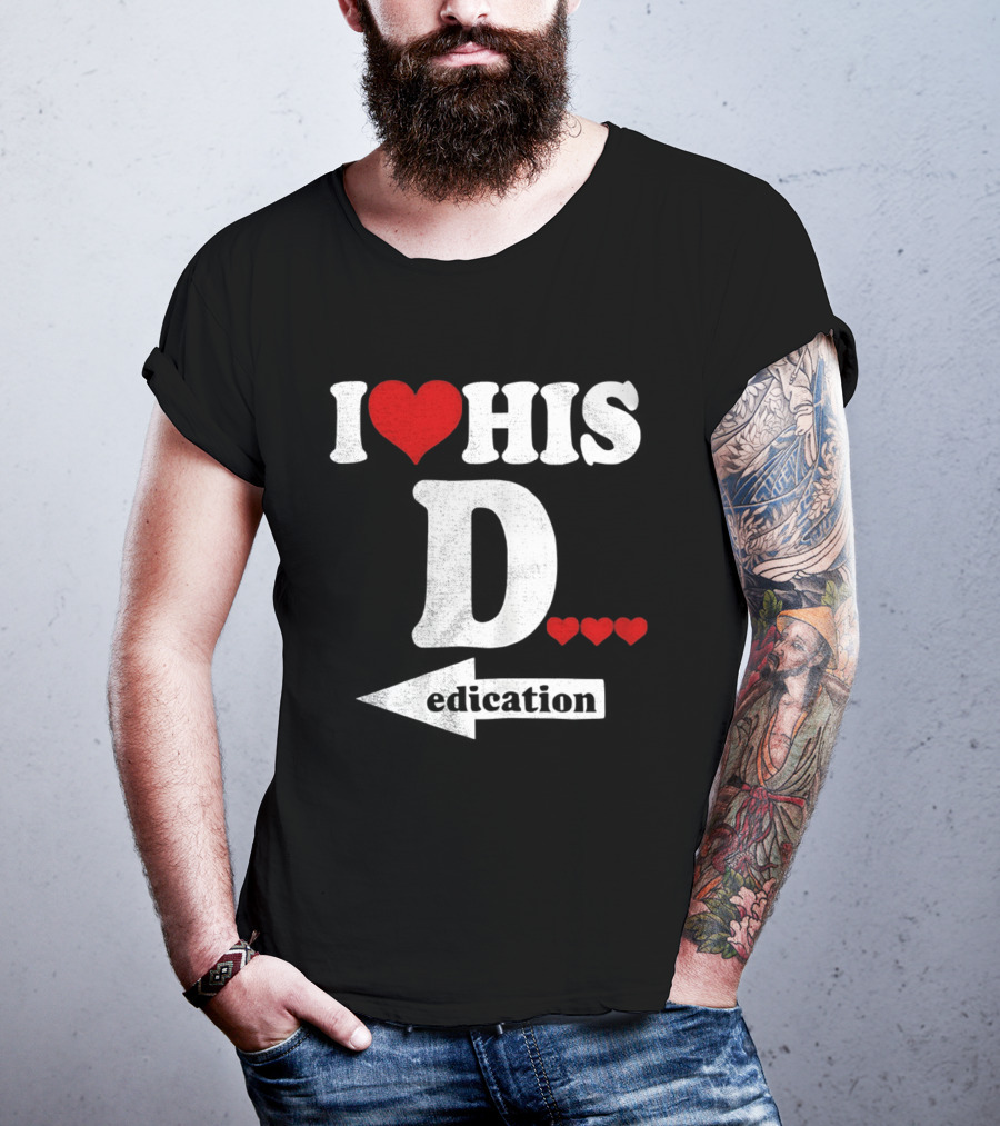 I Love His D... Erection T-Shirt