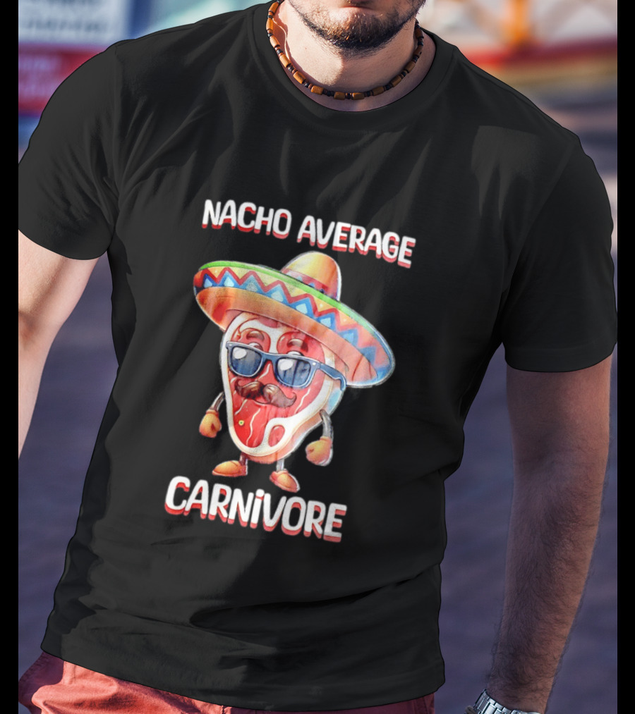 Nacho Average Carnivore Cinco De Mayo Sombrero Mustache Sunglasses Fiesta T-Shirt