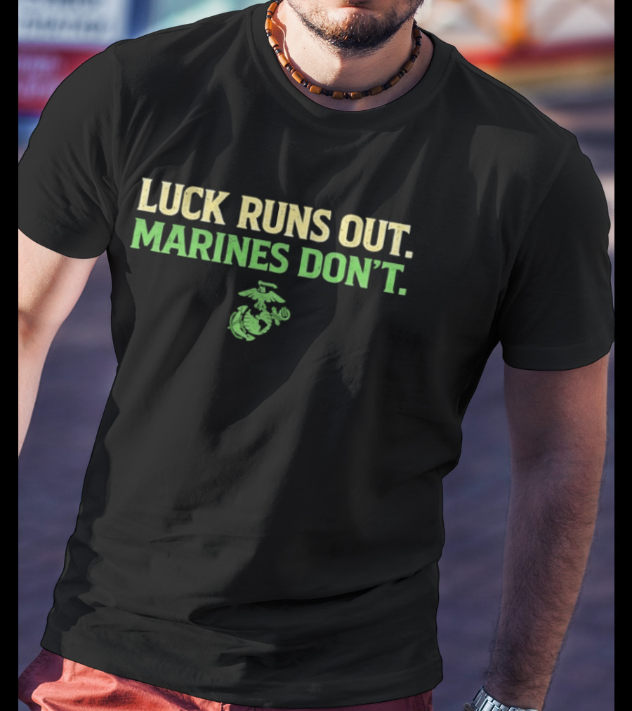 Marine Corps Luck Runs Out Marines Don't St. Patrick's Day T-Shirt