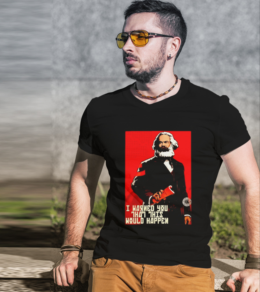 I Warned You This Would Happen Karl Marx Communist Manifesto T-Shirt
