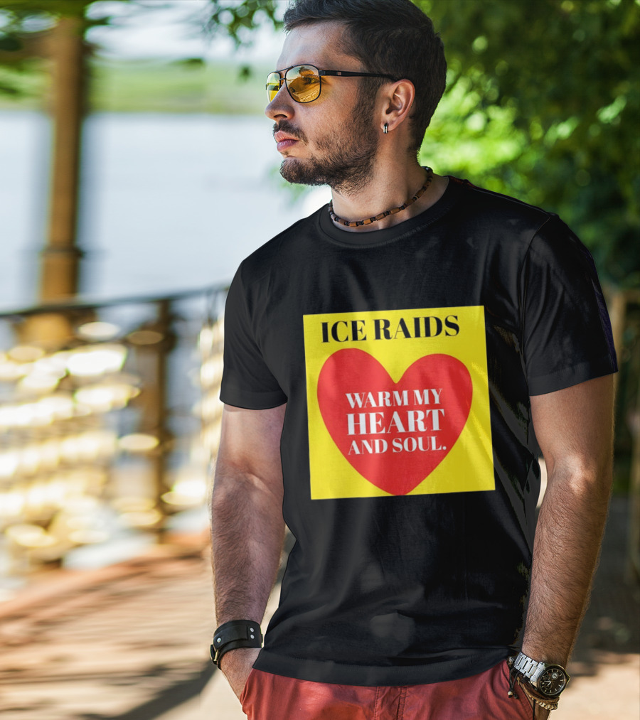 Ice Raids Warm My Heart And Soul T-Shirt