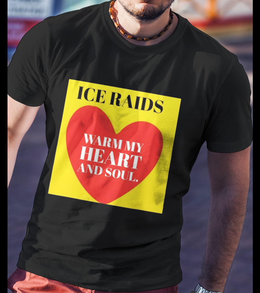 Ice Raids Warm My Heart And Soul T-Shirt