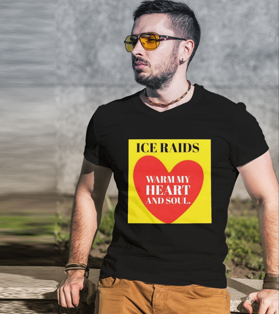 Ice Raids Warm My Heart And Soul T-Shirt