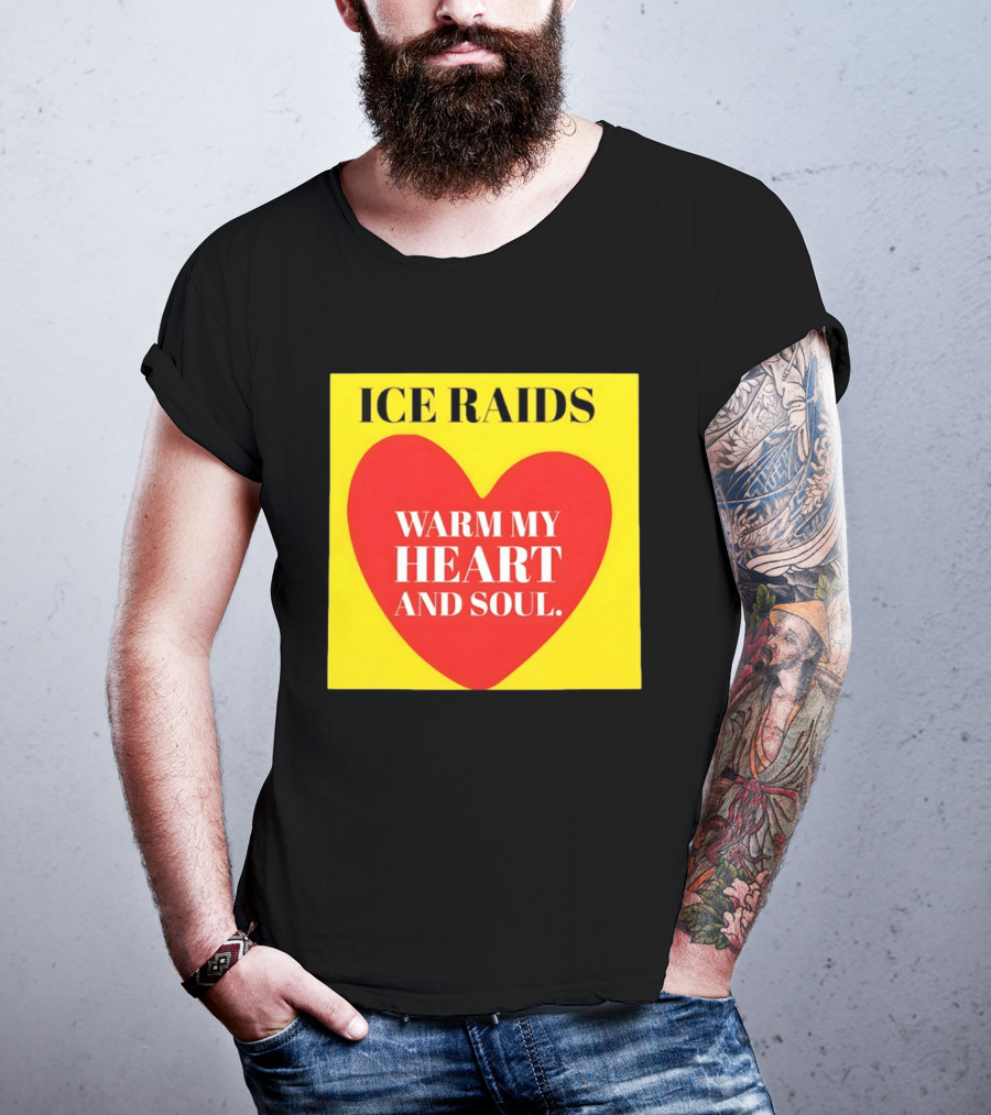Ice Raids Warm My Heart And Soul T-Shirt