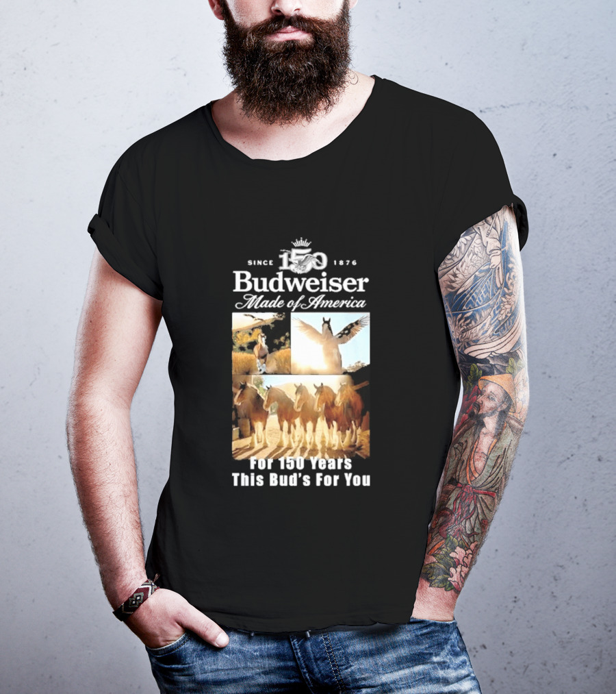Since 1876 Budweiser Clydesdales Made Of America For 100 Years This Bud's For You T-Shirt