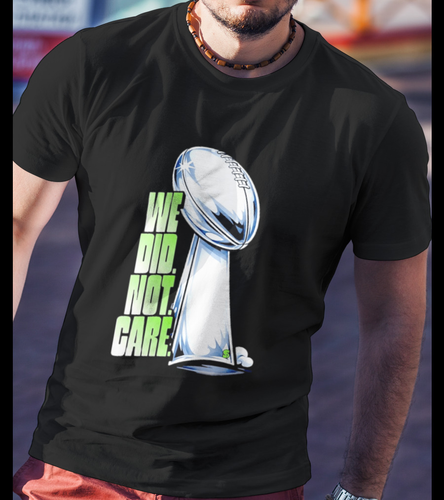 Seattle Champs We Did Not Care Trophy Football T-Shirt