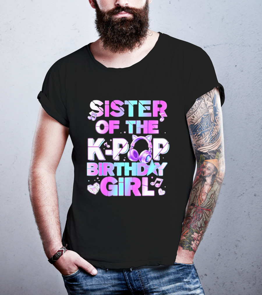 Sister Of The K Pop Birthday Girl Korean Music Headphones T-Shirt