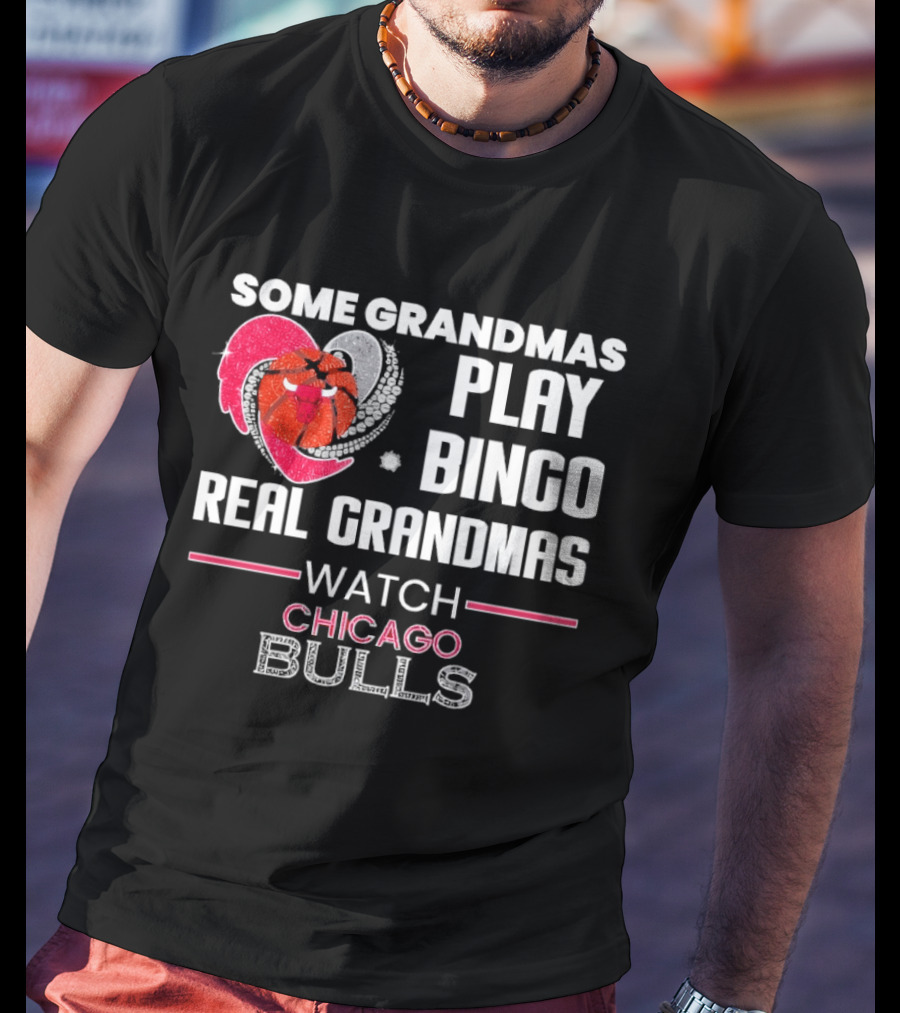 Some Grandmas Play Bingo Real Grandmas Chicago Bulls T-Shirt