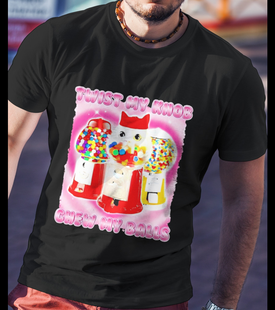 Twist My Knob Chew My Balls Cat Gumball Machine Humor T-Shirt