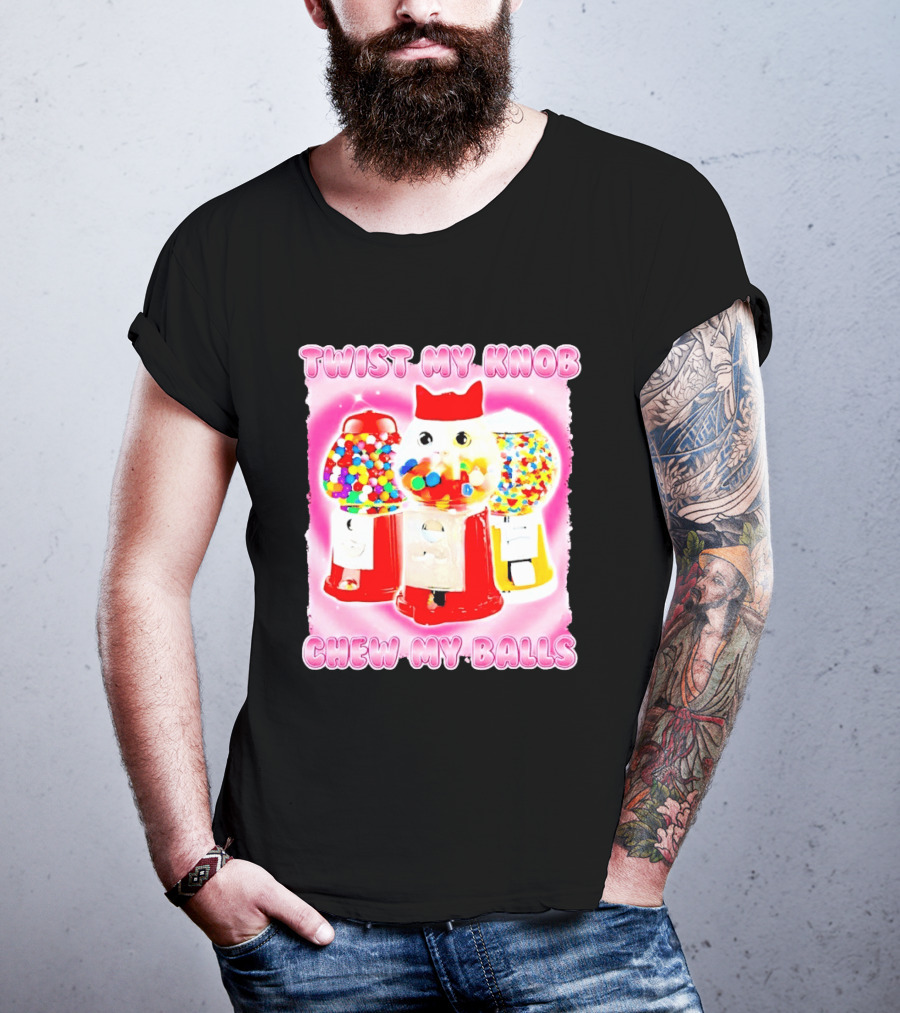 Twist My Knob Chew My Balls Cat Gumball Machine Humor T-Shirt
