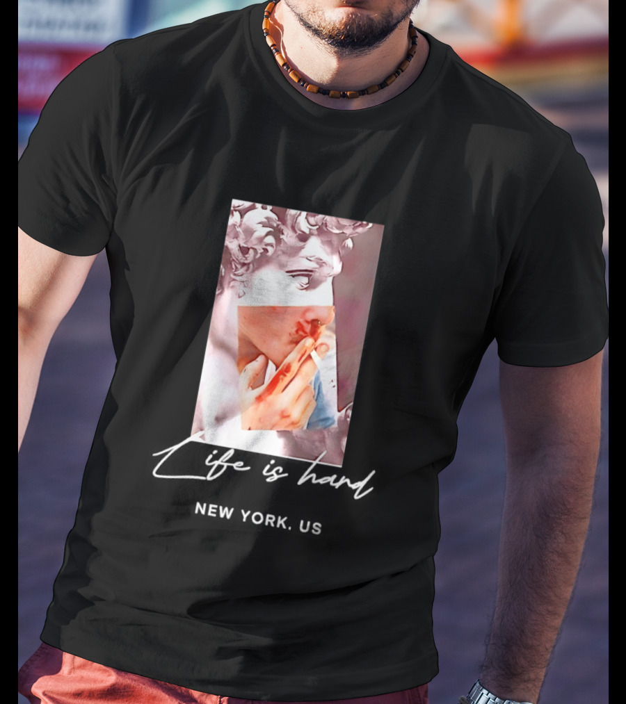 Life Is Hard New York US David Sculpture Smoking T-Shirt