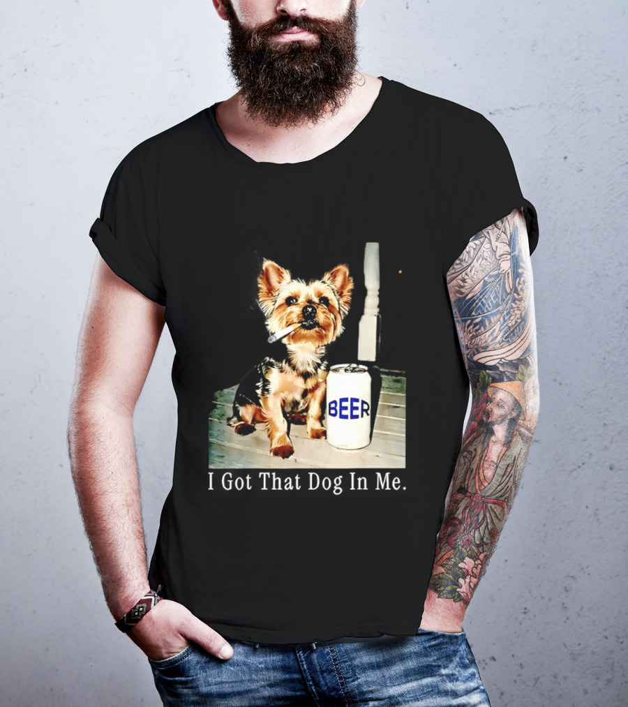 I Got That Dog In Me Yorkie Smoking Beer Can Meme T-Shirt