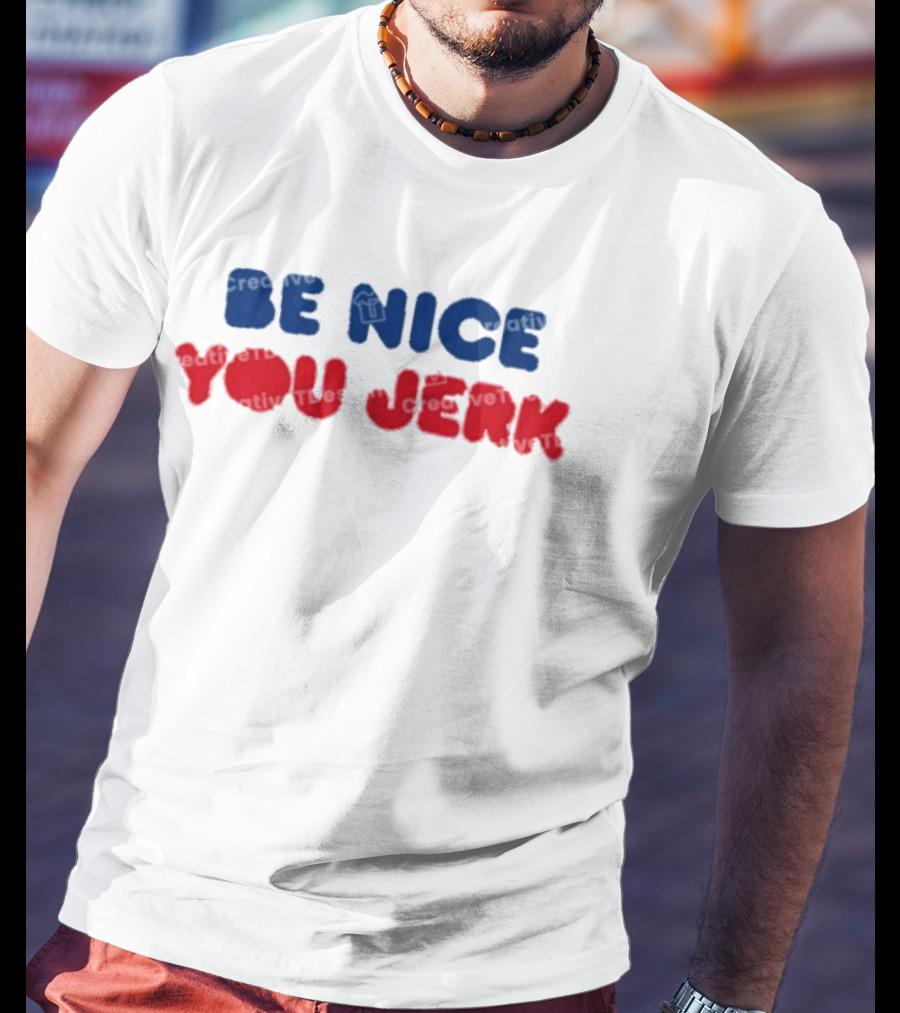Be Nice You Jerk T-Shirt