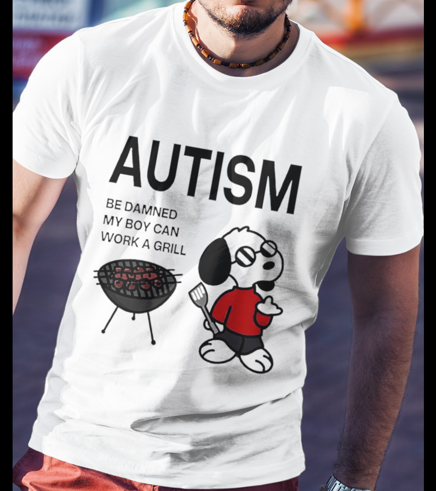 Autism Be Damned My Boy Can Work A Grill Snoopy Cooking BBQ T-Shirt