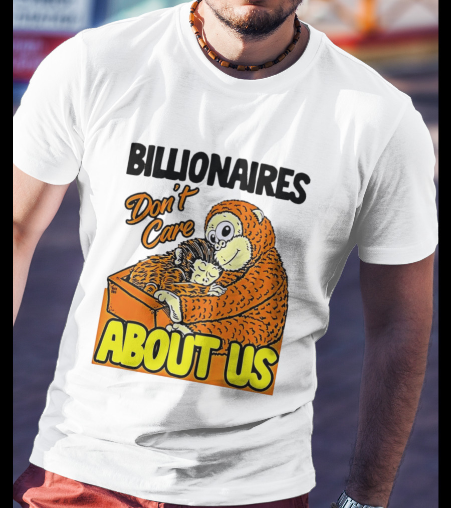 Billionaires Don't Care About Us Mother And Baby Monkey Hugging T-Shirt