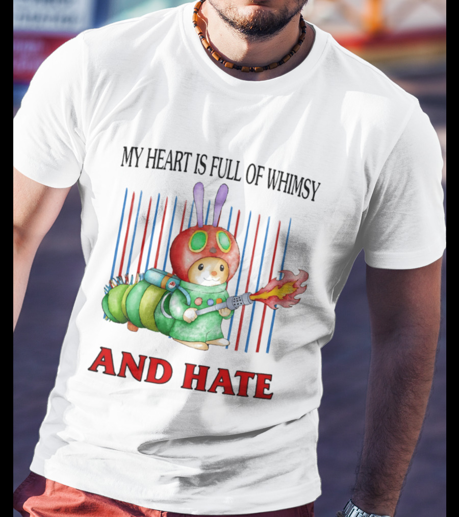 My Heart Is Full Of Whimsy And Hate Caterpillar With Flamethrower T-Shirt