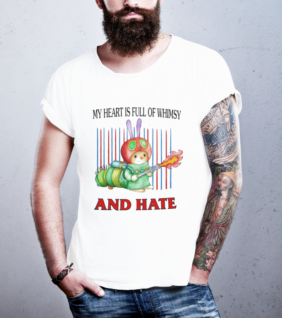 My Heart Is Full Of Whimsy And Hate Caterpillar With Flamethrower T-Shirt