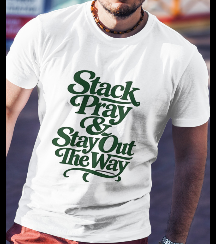 Stack Pray & Stay Out The Way T-Shirt