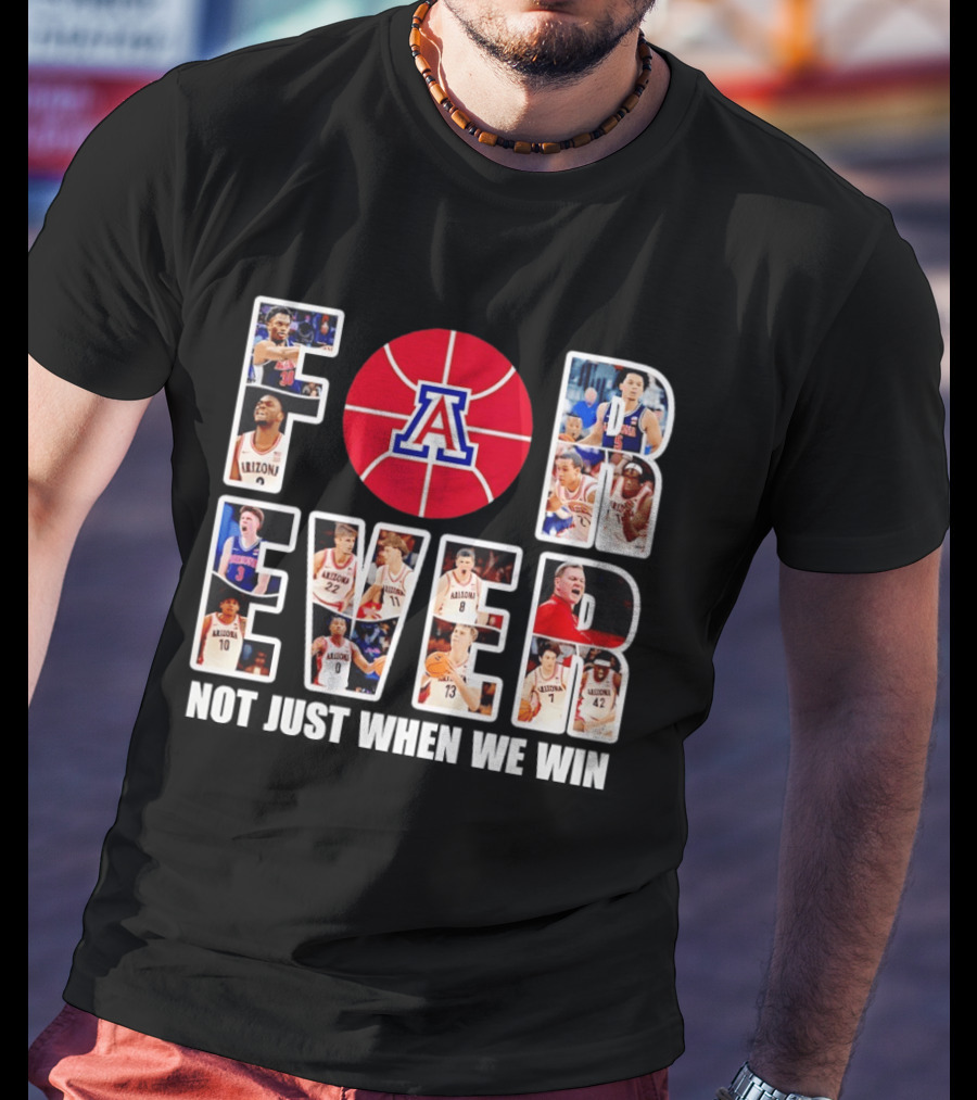 Arizona Wildcats Basketball Legacy Forever Not Just When We Win T-Shirt