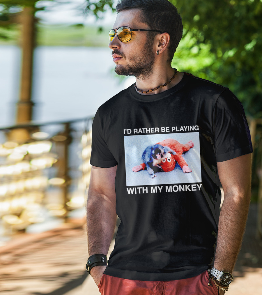 I'd Rather Be Playing With My Monkey Plush Toy Monkey T-Shirt