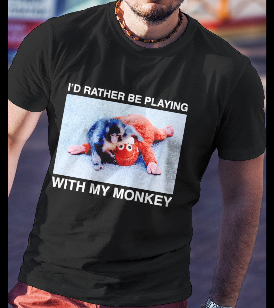 I'd Rather Be Playing With My Monkey Plush Toy Monkey T-Shirt