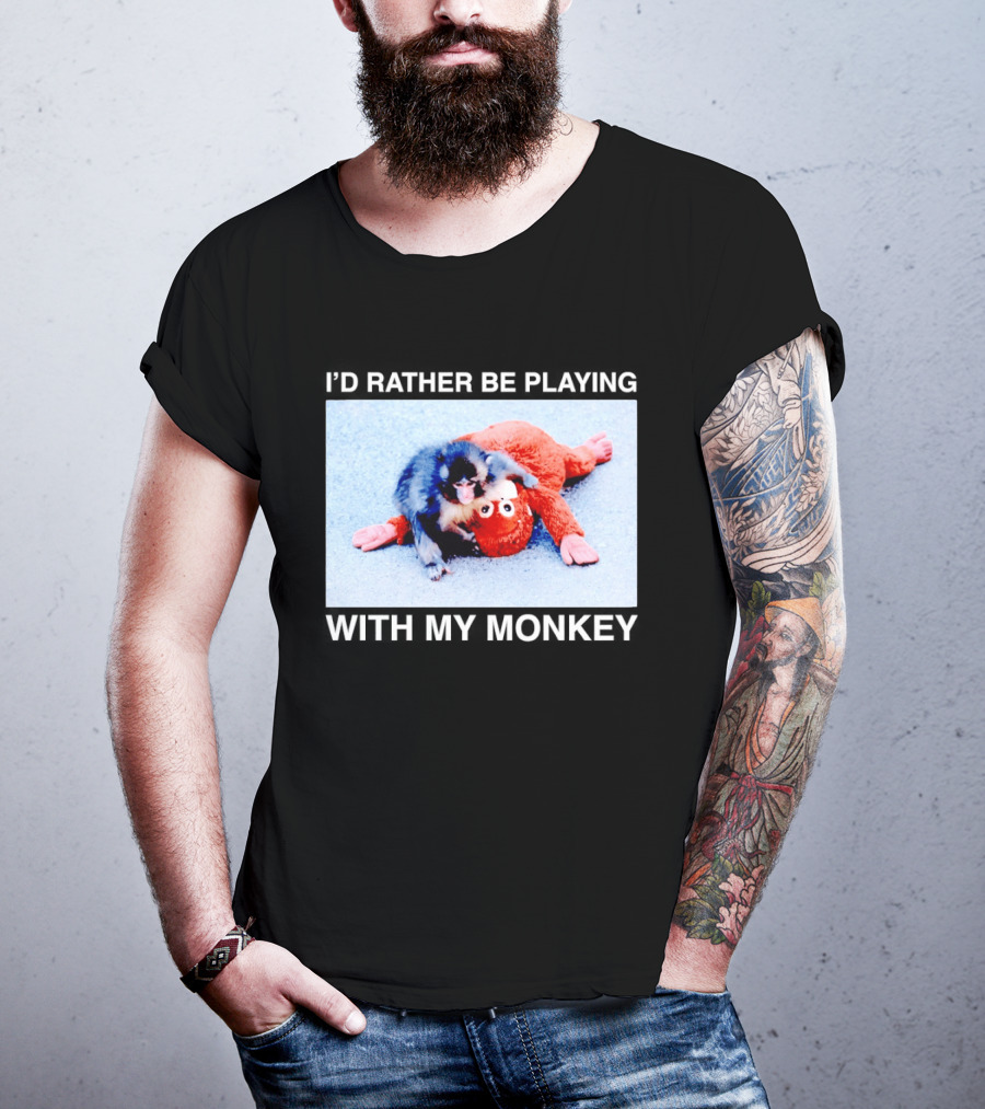 I'd Rather Be Playing With My Monkey Plush Toy Monkey T-Shirt