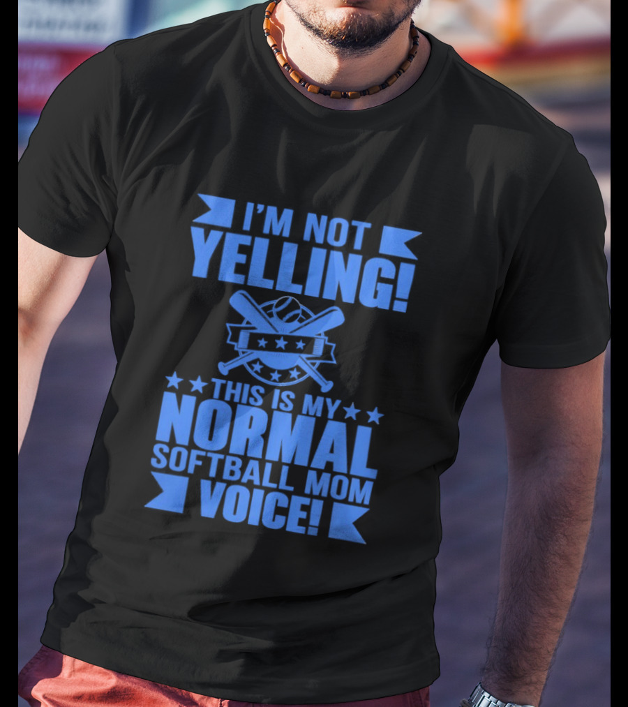 I'm Not Yelling This Is My Normal Softball Mom Voice T-Shirt