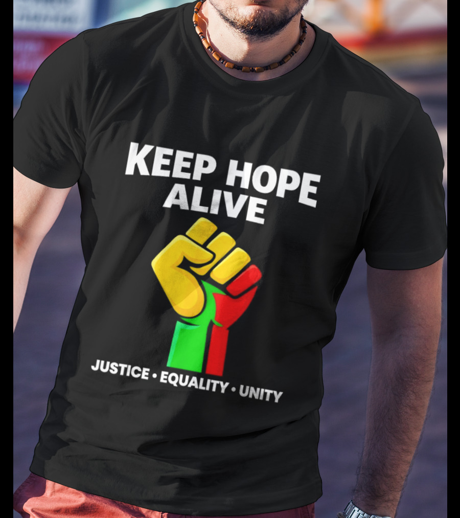 Keep Hope Alive Justice Equality Unity Black History Pride Fist T-Shirt