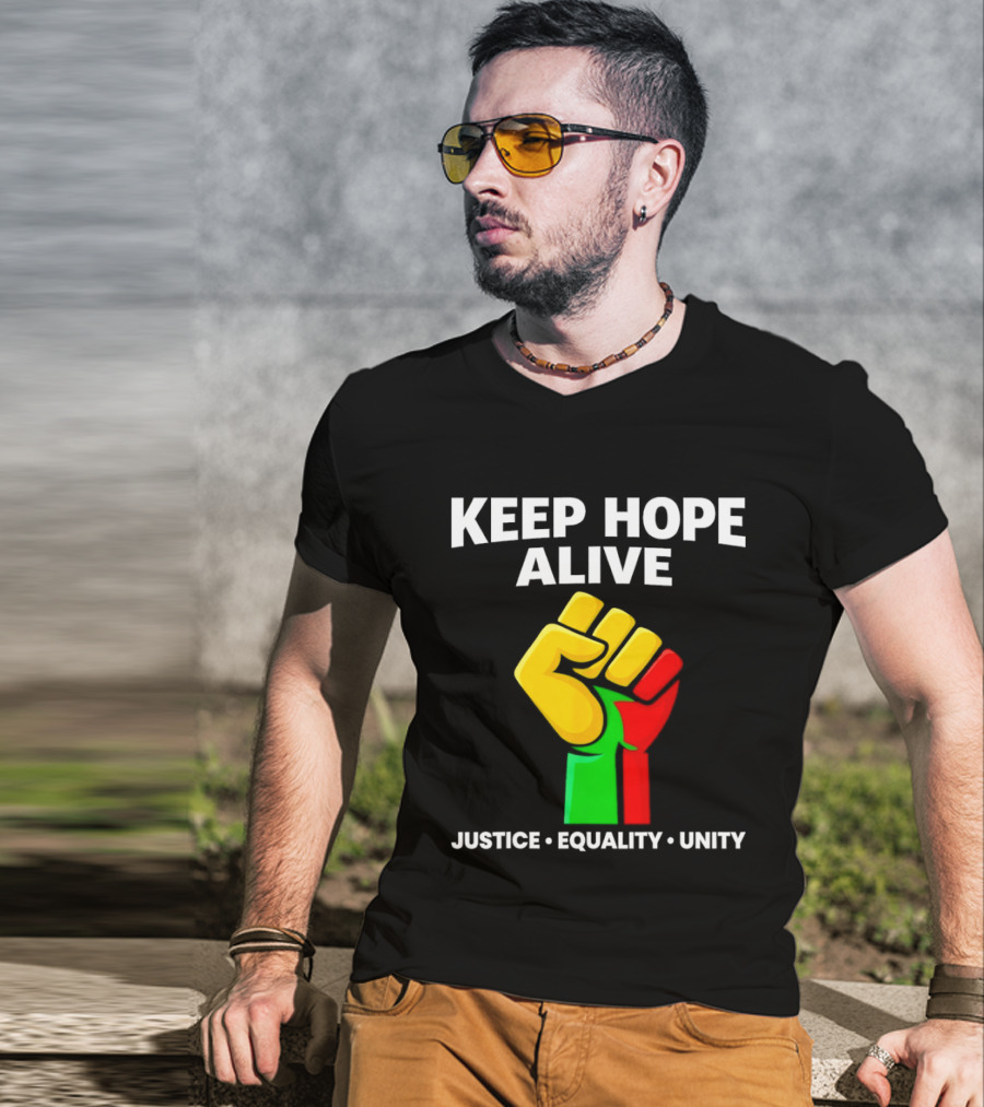 Keep Hope Alive Justice Equality Unity Black History Pride Fist T-Shirt